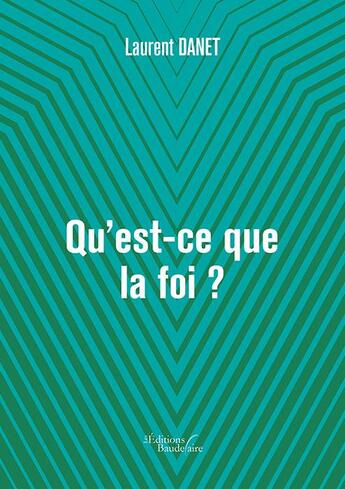 Couverture du livre « Qu'est-ce que la foi ? » de Laurent Danet aux éditions Baudelaire