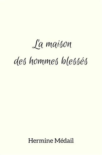 Couverture du livre « La maison des hommes blessés » de Hermine Medail aux éditions Librinova