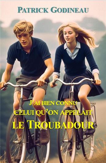 Couverture du livre « J'ai bien connu celui qu'on appelait le troubadour » de Patrick Godineau aux éditions Librinova