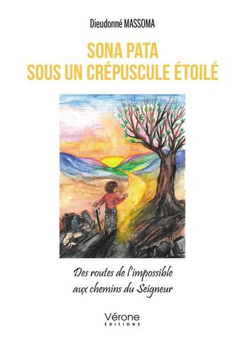 Couverture du livre « Sona pata sous un crépuscule étoilé : des routes de l'impossible aux chemins du Seigneur » de Dieudonne Massoma aux éditions Verone