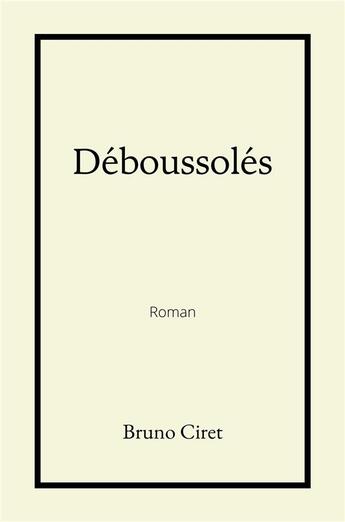 Couverture du livre « Déboussolés » de Bruno Ciret aux éditions Librinova