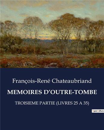 Couverture du livre « MEMOIRES D'OUTRE-TOMBE : TROISIEME PARTIE (LIVRES 25 A 35) » de Francois-Rene Chateaubriand aux éditions Culturea