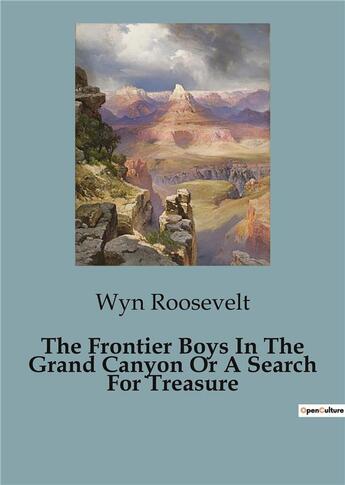 Couverture du livre « The Frontier Boys In The Grand Canyon Or A Search For Treasure » de Wyn Roosevelt aux éditions Culturea