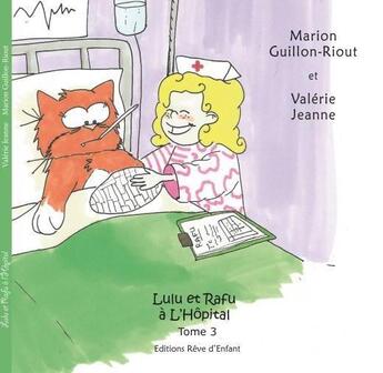 Couverture du livre « Lulu et Rafu à l'hôpital » de Valerie Jeanne et Marion Guillon Riout aux éditions Reve D'enfant