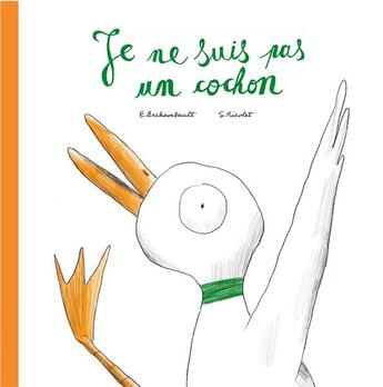 Couverture du livre « Je ne suis pas un cochon » de Stephane Nicolet et Etienne Archambault aux éditions La Poule Qui Pond