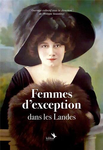 Couverture du livre « Femmes d'exception dans les Landes » de Philippe Soussieux aux éditions Kilika