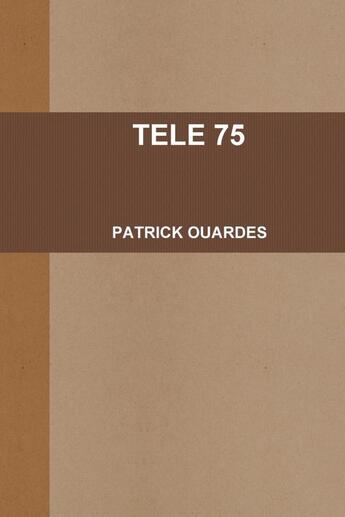 Couverture du livre « TELE 75 » de Patrick Ouardes aux éditions Lulu