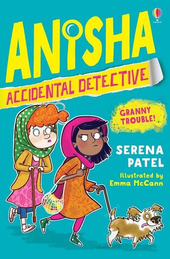 Couverture du livre « Anisha, accidental detective : granny trouble ! » de Serena Patel et Emma Mccann aux éditions Usborne