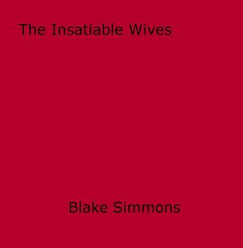 Couverture du livre « The Insatiable Wives » de Blake Simmons aux éditions Epagine