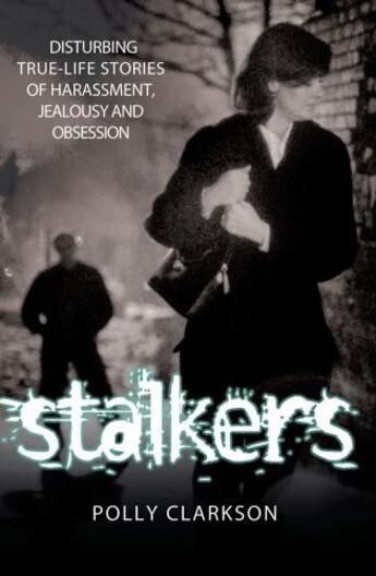 Couverture du livre « Stalkers - Disturbing True Life Stories of Harassment Jealousy and Ob » de Clarkson Polly aux éditions Epagine