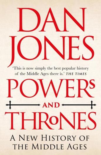 Couverture du livre « POWERS AND THRONES - A NEW HISTORY OF THE MIDDLE AGES » de Dan Jones aux éditions Head Of Zeus