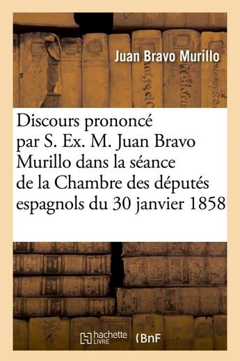 Couverture du livre « Discours prononce par s. ex. m. juan bravo murillo dans la seance de la chambre des deputes - espagn » de Bravo Murillo Juan aux éditions Hachette Bnf