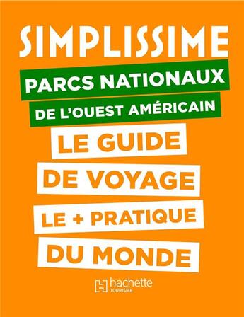 Couverture du livre « Simplissime parcs nationaux ouest américain ; le guide de voyage le + pratique du monde » de Collectif Hachette aux éditions Hachette Tourisme