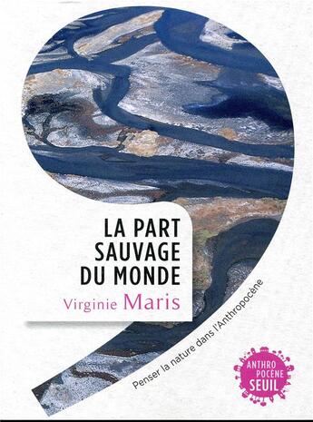 Couverture du livre « La part sauvage du monde » de Virginie Maris aux éditions Seuil