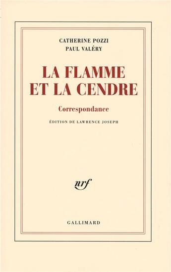 Couverture du livre « La flamme et la cendre » de Paul Valery et Catherine Pozzi aux éditions Gallimard