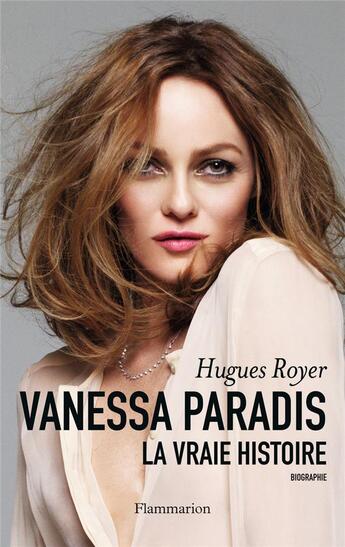 Couverture du livre « Vanessa Paradis, la vraie histoire » de Royer Hugues aux éditions Flammarion