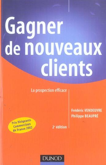 Couverture du livre « Gagner de nouveaux clients ; la prospection efficace (2e édition) (2e édition) » de Philippe Beaupre et Frederic Vendeuvre aux éditions Dunod