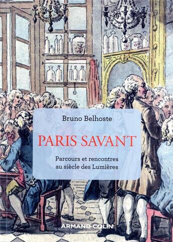 Couverture du livre « Paris savant : parcours et rencontres au siècle des Lumières (2e édition) » de Belhoste/Bruno aux éditions Armand Colin