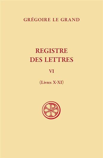 Couverture du livre « Registre des lettres Tome 6 : Livres X-XI » de Gregoire Le Grand aux éditions Cerf