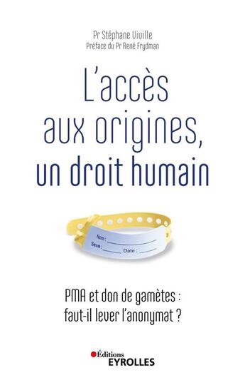 Couverture du livre « L'accès aux origines, un droit humain ; PMA et don de gamètes : faut-il lever l'anonymat ? » de Stephane Viville aux éditions Eyrolles