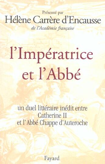 Couverture du livre « L'Impératrice et l'Abbé : Un duel littéraire inédit entre Catherine II et l'Abbé Chappe d'Auteroche » de Helene Carrere D'Encausse aux éditions Fayard