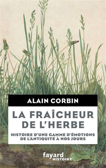 Couverture du livre « La fraîcheur de l'herbe ; histoire d'une gamme d'émotions de l'Antiquité à nos jours » de Alain Corbin aux éditions Fayard