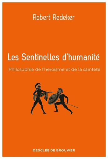 Couverture du livre « Les sentinelles d'humanité ; philosophie de l'héroïsme et de la sainteté » de Robert Redeker aux éditions Desclee De Brouwer