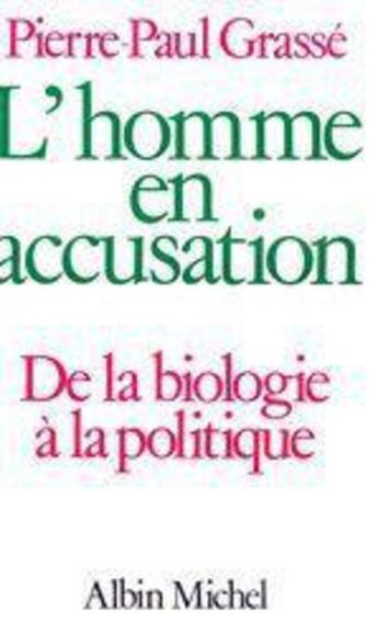 Couverture du livre « L'homme en accusation - de la biologie a la politique » de Pierre-Paul Grasse aux éditions Albin Michel