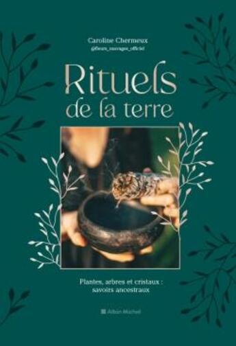 Couverture du livre « Rituels de la terre : plantes, arbres et cristaux : savoirs ancestraux » de Caroline Chermeux aux éditions Albin Michel