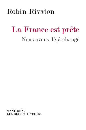 Couverture du livre « La France est prête ; nous avons déjà changé » de Robin Rivaton aux éditions Manitoba Les Belles Lettres