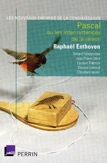 Couverture du livre « Pascal ; ou les intermittences de la raison ; les nouveaux chemins de la connaissance » de Raphael Enthoven aux éditions Perrin