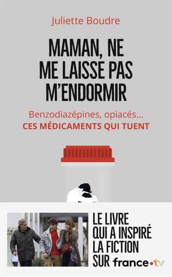 Couverture du livre « Maman, ne me laisse pas m'endormir ; benzodiazépines, opiacés... ces médicaments qui tuent » de Juliette Boudre aux éditions J'ai Lu