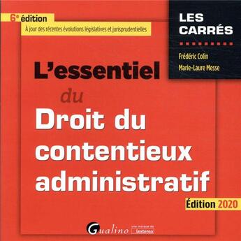 Couverture du livre « L'essentiel du droit du contentieux administratif (édition 2020) » de Frederic Colin et Marie-Laure Messe aux éditions Gualino