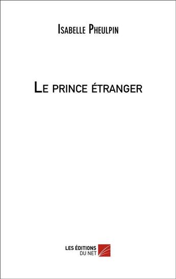 Couverture du livre « Le prince étranger » de Isabelle Pheulpin aux éditions Editions Du Net