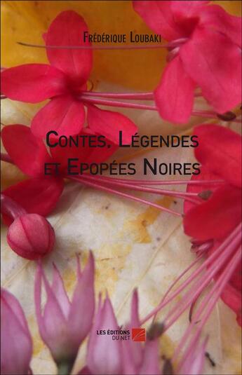 Couverture du livre « Contes, légendes et épopées noires » de Frederique Loubaki aux éditions Editions Du Net