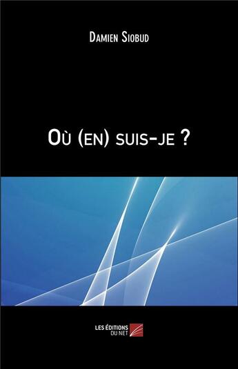 Couverture du livre « Où (en) suis-je ? » de Damien Siobud aux éditions Editions Du Net