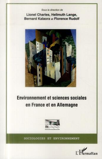 Couverture du livre « Environnement et sciences sociales en France et en Allemagne » de Lionel Charles et Hellmuth Lange et Bernard Kalaora et Florence Rudolf aux éditions L'harmattan