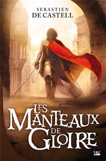 Couverture du livre « Les manteaux de gloire » de Sebastien De Castell aux éditions Bragelonne