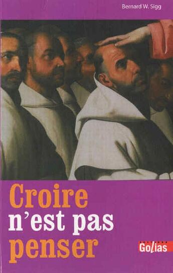 Couverture du livre « Croire n'est pas penser » de Bernard W. Sigg aux éditions Golias