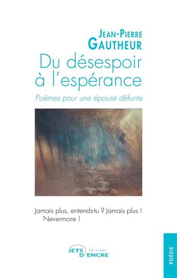 Couverture du livre « Du désespoir à l'espérance ; poèmes pour une épouse défunte » de Jean-Pierre Gautheur aux éditions Jets D'encre