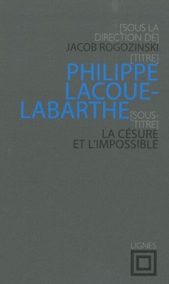 Couverture du livre « Philippe Lacoue-Labarthe ; la césure et l'impossible ; colloque international de strasbourg, 2009 » de Jacob Rogozinski aux éditions Nouvelles Lignes