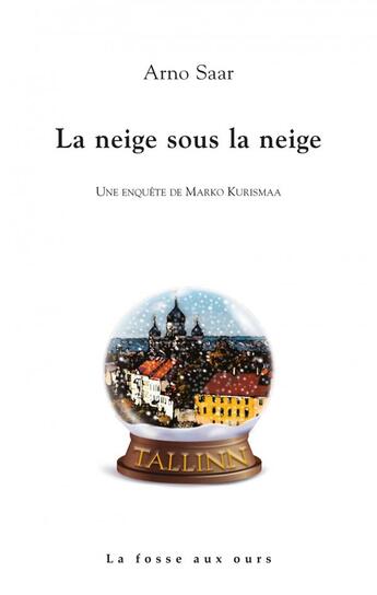 Couverture du livre « La neige sous la neige » de Arno Saar aux éditions La Fosse Aux Ours