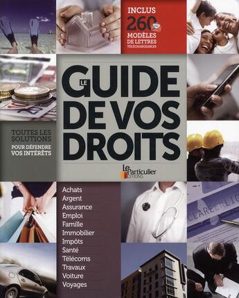 Couverture du livre « Le guide de vos droits ; toutes les solutions pour défendre vos intérêts » de  aux éditions Le Particulier