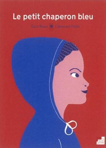 Couverture du livre « Le petit chaperon bleu » de Guia Risari et Clemence Pollet aux éditions Le Baron Perche