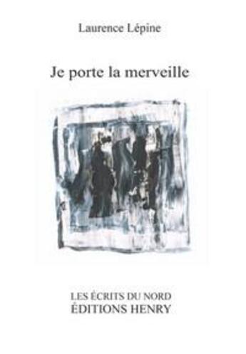 Couverture du livre « Je porte la merveille » de Lepine Laurence aux éditions Editions Henry