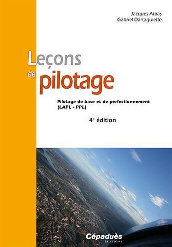 Couverture du livre « Leçons de pilotage ; pilotage de base et de perfectionnement ; LAPL, PPL (4e édition) » de Jacques Attias et Gabriel Dartaguiette aux éditions Cepadues