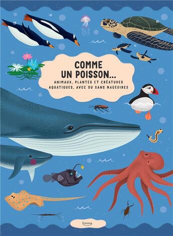 Couverture du livre « Comme un poisson ; animaux, plantes et créatures aquatiques, avec ou sans nageoires » de Stepanka Sekaninova et Tomas Pernicky aux éditions Kimane