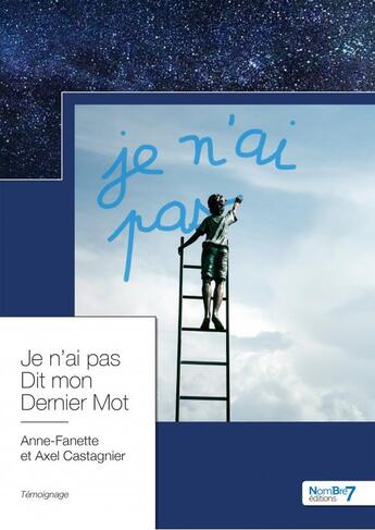 Couverture du livre « Je n'ai pas dit mon dernier mot » de Anne-Fanette Castagnier et Alex Castagnier aux éditions Nombre 7