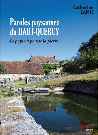 Couverture du livre « Paroles paysannes du Haut-Quercy ; le pays où pousse la pierre » de Catherine Lamic aux éditions Tertium