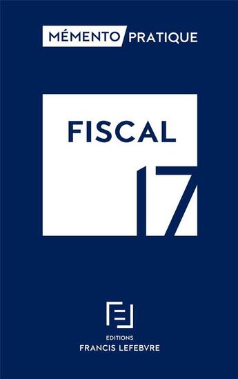 Couverture du livre « Mémento pratique ; fiscal (édition 2017) » de  aux éditions Lefebvre